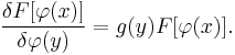  \frac{\delta F[\varphi(x)]}{\delta \varphi(y)} = g(y) F[\varphi(x)]. 