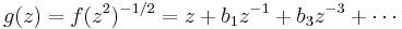  g(z) =f(z^2)^{-1/2}=z %2B b_1 z^{-1} %2B b_3 z^{-3} %2B \cdots 