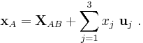 \mathbf{x}_A =\mathbf{X}_{AB} %2B  \sum_{j=1}^3 x_j\ \mathbf{u}_j \ . 