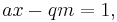 ax - qm = 1,\,