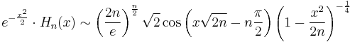 e^{-\frac{x^2}{2}}\cdot H_n(x) \sim \left(\frac{2 n}{e}\right)^{\frac{n}{2}} {\sqrt 2} \cos \left(x \sqrt{2 n}- n\frac \pi 2 \right)\left(1-\frac{x^2}{2n}\right)^{-\frac{1}{4}}