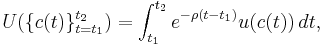 U(\{c(t)\}_{t=t_1}^{t_2})=\int_{t_1}^{t_2} e^{-\rho (t-t_1)}u(c(t))\,dt,