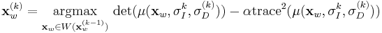 
\mathbf{x}_w^{(k)} = \underset{\mathbf{x}_w \in W(\mathbf{x}_w^{(k-1)})}{\operatorname{argmax}} \,
\det(\mu(\mathbf{x}_w, \sigma_I^{k}, \sigma_D^{(k)})) - \alpha \operatorname{trace}^2(\mu(\mathbf{x}_w, \sigma_I^{k}, \sigma_D^{(k)}))
