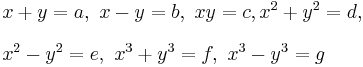 
\begin{align}
& x %2B y = a,\  x - y = b,\  xy = c, x^2 %2B y^2 = d, \\[8pt]
& x^2 - y^2 = e,\  x^3 %2B y^3 = f,\  x^3 - y^3 = g
\end{align}
