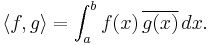 \langle f, g \rangle = \int_a^b f(x) \, \overline{g(x)} \,dx. 