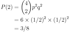 \begin{align}
P(2)
  &= {4 \choose 2} p^2 q^2 \\
  &= 6 \times (1/2)^2 \times (1/2)^2 \\
  &= 3/8

\end{align}