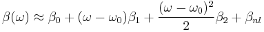 \beta (\omega) \approx \beta_0 %2B (\omega - \omega_0) \beta_1 %2B \frac{(\omega - \omega_0)^2}{2} \beta_2 %2B \beta_{nl}