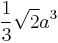 \frac{1}{3} \sqrt{2}a^3