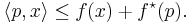 
\left\langle p,x \right\rangle \le f(x) %2B f^\star(p).
