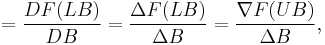 =\frac{DF(LB)}{DB}=\frac{\Delta F(LB)}{\Delta B}=\frac{\nabla F(UB)}{\Delta B},\,\!