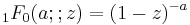 \,{}_1F_0(a;;z) = (1-z)^{-a}