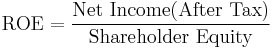 \mathrm{ROE} = \frac{\mbox{Net Income(After Tax)}}{\mbox{Shareholder Equity}}