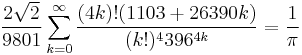 \frac{2\sqrt{2}}{9801} \sum^\infty_{k=0} \frac{(4k)!(1103%2B26390k)}{(k!)^4 396^{4k}}=\frac{1}{\pi}\!