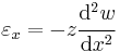 
   \varepsilon_{x} = -z\cfrac{\mathrm{d}^2w}{\mathrm{d}x^2}
 