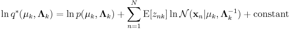 \ln q^*(\mathbf{\mu}_k,\mathbf{\Lambda}_k) = \ln p(\mathbf{\mu}_k,\mathbf{\Lambda}_k) %2B \sum_{n=1}^N \operatorname{E}[z_{nk}] \ln \mathcal{N}(\mathbf{x}_n|\mathbf{\mu}_k,\mathbf{\Lambda}_k^{-1}) %2B \text{constant}