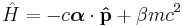  \hat{H} = - c \boldsymbol{\alpha}\cdot\bold{\hat{p}} %2B \beta mc^2 \,