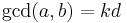 \gcd(a,b)=k d