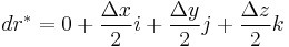 d r^* = 0 %2B \frac{\Delta x}{2}i %2B \frac{\Delta y}{2}j %2B \frac{\Delta z}{2}k