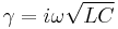 \gamma = i \omega \sqrt {LC}