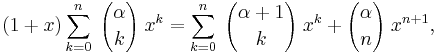 (1 %2B x) \sum_{k=0}^n \; {\alpha \choose k} \; x^k =\sum_{k=0}^n \; {\alpha%2B1\choose k} \; x^k %2B {\alpha \choose n} \;x^{n%2B1}, 