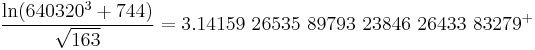 \frac{\ln(640320^3%2B744)}{\sqrt{163}} = 3.14159\ 26535\ 89793\ 23846\ 26433\ 83279^%2B