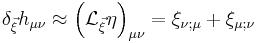 \delta_{\vec{\xi}}h_{\mu\nu}\approx \left(\mathcal{L}_{\vec{\xi}}\eta\right)_{\mu\nu}=\xi_{\nu;\mu} %2B \xi_{\mu;\nu}