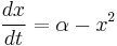  \frac {dx} {dt} = \alpha - x^2 