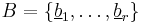 B=\{\underline{b}_1,\ldots,\underline{b}_r\}