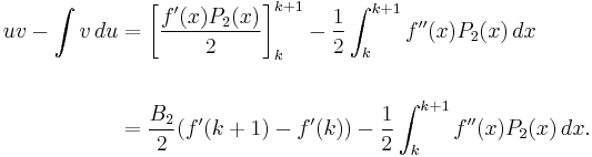 \begin{align}
uv - \int v\,du &{}= \left[ {f'(x)P_2(x) \over 2} \right]_k^{k%2B1} - {1 \over 2}\int_k^{k%2B1} f''(x)P_2(x)\,dx \\  \\
&{}= {B_2 \over 2}(f'(k%2B1) - f'(k)) - {1 \over 2}\int_k^{k%2B1} f''(x)P_2(x)\,dx.
\end{align}