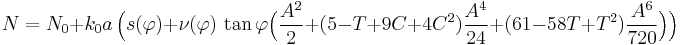 
N  =N_{0}%2Bk_{0}a\,\Big(s(\varphi)%2B \nu(\varphi)\,\tan\varphi\Big(\frac{A^{2}}{2}%2B(5-T%2B9C%2B4C^{2})\frac{A^{4}}{24}
%2B(61-58T%2BT^{2})\frac{A^{6}}{720}\Big)\Big)
