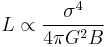 
L \propto\frac{\sigma^4}{4\pi G^2 B}
