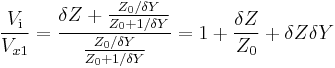 \frac {V_\mathrm i}{V_{x1}} = \frac{\delta Z%2B\frac{Z_0 /\delta Y}{Z_0%2B1/\delta Y}}{\frac{Z_0 /\delta Y}{Z_0%2B1/\delta Y}} 
= 1 %2B \frac {\delta Z}{Z_0} %2B \delta Z \delta Y