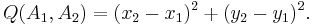 Q(A_1, A_2) = (x_2 - x_1)^2 %2B (y_2 - y_1)^2.\,