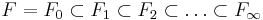  F = F_0 \subset F_1 \subset F_2 \subset \ldots \subset F_\infty 