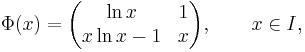 \Phi(x)=\begin{pmatrix}\ln x&1\\x\ln x-1&x\end{pmatrix},\qquad x\in I,