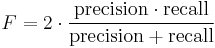 F = 2 \cdot \frac{\mathrm{precision} \cdot \mathrm{recall}}{ \mathrm{precision} %2B \mathrm{recall}}