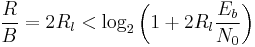  {R \over B} = 2 R_l < \log_2 \left( 1 %2B 2R_l\frac{E_b}{N_0} \right) 