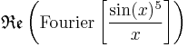 \,\mathfrak{Re}\left(\text{Fourier} \left[  \frac{\sin(x)^5}{x}   \right]\right)