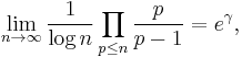 \lim_{n\to\infty}\frac{1}{\log n}\prod_{p\le n}\frac{p}{p-1}=e^{\gamma},