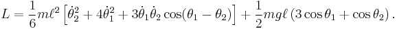 
L = \frac{1}{6} m \ell^2 \left [ {\dot \theta_2}^2 %2B 4 {\dot \theta_1}^2 %2B 3 {\dot \theta_1} {\dot \theta_2} \cos (\theta_1-\theta_2) \right ] %2B \frac{1}{2} m g \ell \left ( 3 \cos \theta_1 %2B \cos \theta_2 \right ).
