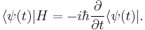  \langle\psi (t)|H = - i \hbar {\partial\over\partial t} \langle\psi(t)|.