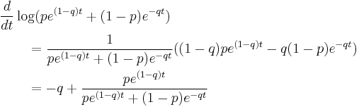 
\begin{align}
&\frac{d}{dt} \log(pe^{(1-q)t} %2B (1-p)e^{-qt}) \\
&\qquad=
\frac{1}{pe^{(1-q)t} %2B (1-p)e^{-qt}}
((1-q)pe^{(1-q)t}-q(1-p)e^{-qt}) \\
&\qquad = -q %2B \frac{pe^{(1-q)t}}{pe^{(1-q)t}%2B(1-p)e^{-qt}}
\end{align}
