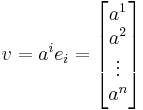 v = a^i e_i = \begin{bmatrix}a^1\\a^2\\\vdots\\a^n\end{bmatrix}