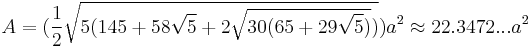 A=(\frac{1}{2}\sqrt{5(145%2B58\sqrt{5}%2B2\sqrt{30(65%2B29\sqrt{5})})})a^2\approx22.3472...a^2