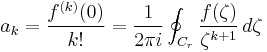 
a_k = \frac{f^{(k)}(0)}{k!} = {1 \over 2 \pi i} \oint_{C_r} 
\frac{f( \zeta )}{\zeta^{k%2B1}}\,d\zeta
