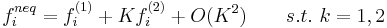 f_i^{neq}= f_i^{(1)}%2BK f_i^{(2)}%2BO(K^2) \qquad  s.t.\ k=1,2\,\!