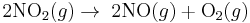 2\mbox{NO}_2(g) \rightarrow \; 2\mbox{NO}(g) %2B \mbox{O}_2(g)