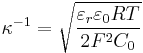  \kappa^{-1} = \sqrt{\frac{\varepsilon_r \varepsilon_0 R T}{2 F^2 C_0}}