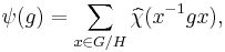 \psi(g) = \sum_{x\in G/H} \widehat{\chi}(x^{-1}gx),