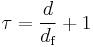  \tau = \frac{d}{d_\text{f}} %2B 1\,\!